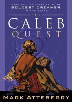 Hardcover The Caleb Quest: What You Can Learn from the Boldest Dreamer in the Bible Book