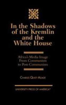 Hardcover In the Shadows of the Kremlin and the White House: Africa's Media Image from Communism to Post-Communism Book