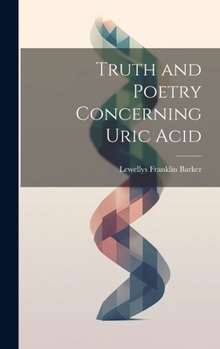 Hardcover Truth and Poetry Concerning Uric Acid Book