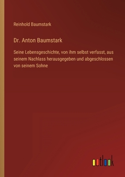 Paperback Dr. Anton Baumstark: Seine Lebensgeschichte, von ihm selbst verfasst, aus seinem Nachlass herausgegeben und abgeschlossen von seinem Sohne [German] Book