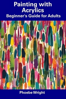 Paperback Painting with Acrylics: Beginner's Guide for Adults Book