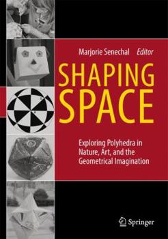 Hardcover Shaping Space: Exploring Polyhedra in Nature, Art, and the Geometrical Imagination Book