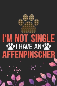 Paperback I'm Not Single I Have an Affenpinscher: Cool Affenpinscher Dog Journal Notebook - Affenpinscher Puppy Lover Gifts - Funny Affenpinscher Dog Notebook - Book