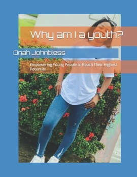 Paperback Why am I a youth?: Empowering Young People to Reach Their Highest Potential Book