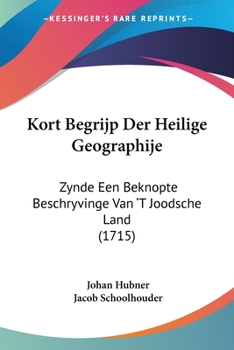 Kort Begrijp Der Heilige Geographije: Zynde Een Beknopte Beschryvinge Van 'T Joodsche Land (1715)