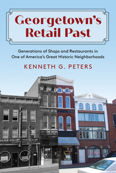 Paperback Georgetown's Retail Past: Generations of Shops and Restaurants in One of America's Great Historic Neighborhoods Book