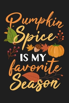 Paperback Pumpkin Spice Is My Favorite Season Funny Cute Fall Autumn: Lined Journal Notebook Book