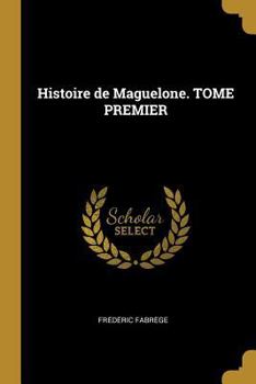 Histoire de Maguelone. Tome Premier