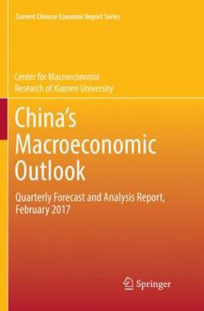 Paperback China's Macroeconomic Outlook: Quarterly Forecast and Analysis Report, February 2017 Book