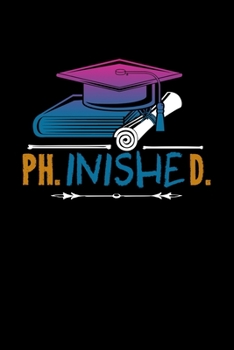 Ph.inisheD.: 6x9 Science Journal & Notebook 5x5 Graph Paper Gift For Ph.D. and Doctorate