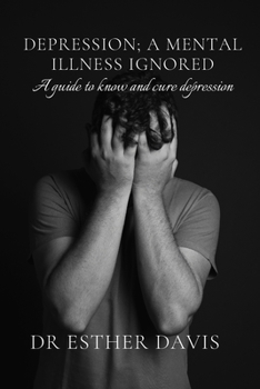 Paperback Depression; A Mental Illness Ignored: A Guide to Know and Cure Depression Book