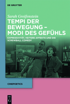 Tempi Der Bewegung - Modi Des Gefuhls: Expressivitat, Heitere Affekte Und Die Screwball Comedy