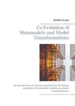 Paperback Co-Evolution of Metamodels and Model Transformations: An operator-based, stepwise approach for the impact resolution of metamodel evolution on model t Book