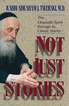 Hardcover Not Just Stories: The Chassidic Spirit Through Its Classic Stories Book