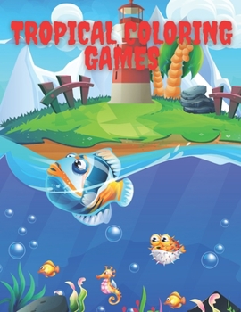 Paperback Tropical Coloring Games: With Easy Puzzles, Coloring Pages, Writing Activities, Brain Games and Much More Book