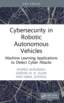 Paperback Cybersecurity in Robotic Autonomous Vehicles: Machine Learning Applications to Detect Cyber Attacks Book