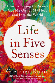 Hardcover Life in Five Senses: How Exploring the Senses Got Me Out of My Head and Into the World Book