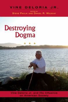 Paperback Destroying Dogma: Vine Deloria Jr. and His Influence on American Society Book