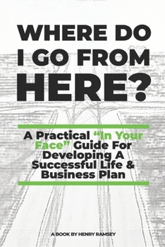 Paperback Where Do I Go From Here: A Practical Guide To Life & Business Book