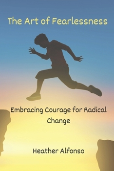 Paperback The Art of Fearlessness: Embracing Courage for Radical Change Book