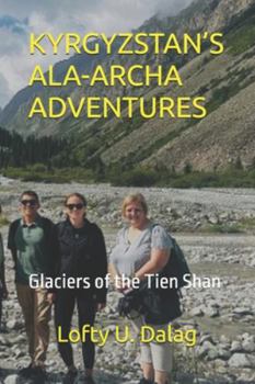KYRGYZSTAN’S ALA-ARCHA ADVENTURES: Glaciers of the Tien Shan