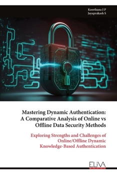 Mastering Dynamic Authentication: A Comparative Analysis of Online vs Offline Data Security Methods: Exploring Strengths and Challenges of Online/Offline Dynamic Knowledge-Based Authentication