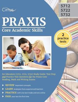 Paperback Praxis Core Academic Skills for Educators (5712, 5722, 5732) Study Guide: Test Prep and Practice Test Questions for the Praxis Core Reading, Math and Book