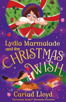 Lydia Marmalade and the Christmas Wish: An unforgettable Christmas classic to entertain the whole family!