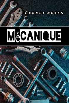Carnet notes Mécanique: Bloc-note | Journal de bord | format 6 po x 9 po (15,24 cm x 22,86 cm) | 100 pages lignées. (French Edition)