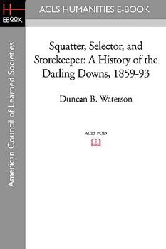 Paperback Squatter, Selector, and Storekeeper: A History of the Darling Downs, 1859-93 Book