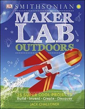 Hardcover Maker Lab Outdoors: 25 Super Cool Projects: Build, Invent, Create, Discover Book