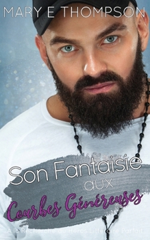 Son Fantaisie aux Courbes Généreuses: UNE ROMANCE DE PETITE VILLE AVEC UNE HÉROÏNE AUX COURBES VOLUPTUEUSES (À la Recherche du Héros Littéraire Parfait) (French Edition)