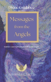 Hardcover Divine Guidance: Messages from the Angels: Guidance and Inspiration from Divine Messengers Book