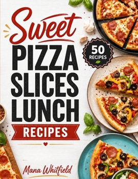 Sweet Pizza Slices Lunch Recipes: Simple and Creative Pizza Slices with Big Flavor