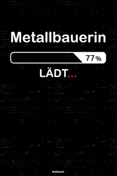 Metallbauerin L�dt... Notizbuch: Metallbauerin Journal DIN A5 liniert 120 Seiten Geschenk