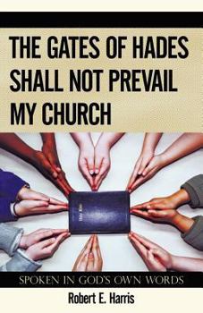 Paperback The Gates of Hades Shall Not Prevail My Church: Spoken in God's Own Words Book