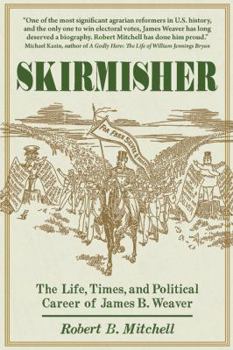 Skirmisher: The Life, Times, and Political Career of James B. Weaver