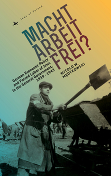 Paperback Macht Arbeit Frei?: German Economic Policy and Forced Labor of Jews in the General Government, 1939-1943 Book