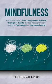 Paperback Mindfulness: An introduction to live in the present moment, through 71 habits divided into eight-week. A plan to find peace in a fa Book