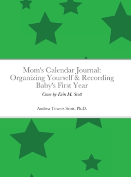 Hardcover Mom's Calendar Journal: Organizing Yourself & Recording Baby's First Year: Gender Neutral/Green Book