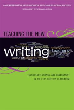 Teaching the New Writing: Technology, Change, and Assessment in the 21st-Century Classroom (Language & Literacy Series) (Language and Literacy Series (Teachers College Pr)) - Book  of the Language and Literacy