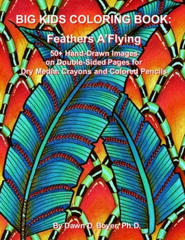 Paperback Big Kids Coloring Book: Feathers A'Flying: 50+ Hand-Drawn Feathers & Fun Images on Double-sided Pages for Dry Media - Crayons and Colored Penc Book