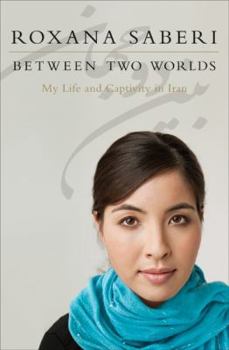 Hardcover Between Two Worlds: My Life and Captivity in Iran Book