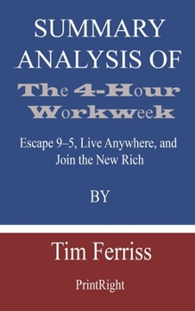 Paperback Summary Analysis Of The 4-Hour Workweek: Escape 9-5, Live Anywhere, and Join the New Rich By Tim Ferriss Book