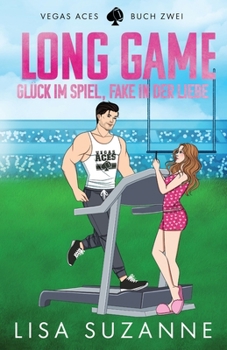 Long Game: Glück im Spiel, Fake in der Liebe (Vegas Aces (Deutsch)) (German Edition)