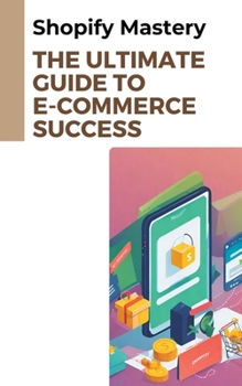 Paperback Shopify Mastery: The Ultimate Guide to E-commerce Success Book