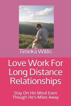 Paperback Love Work For Long Distance Relationships: Stay On His Mind Even Though He's Miles Away Book