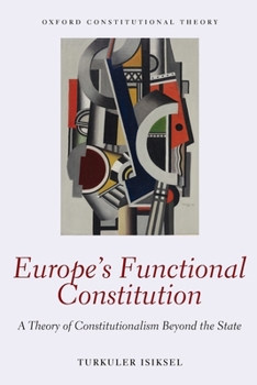 Paperback Europe's Functional Constitution: A Theory of Constitutionalism Beyond the State Book