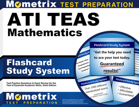 Ati Teas Mathematics Flashcard Study System: Teas 6 Test Practice Questions & Exam Review for the Test of Essential Academic Skills, Sixth Edition