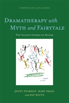 Paperback Dramatherapy with Myth and Fairytale: The Golden Stories of Sesame Book